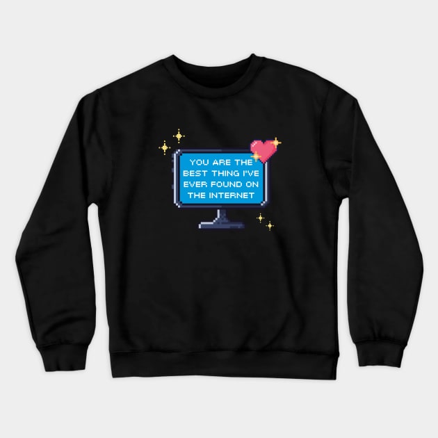 You Are The Best Thing I've Ever Found On The Internet Crewneck Sweatshirt by MeowtakuShop